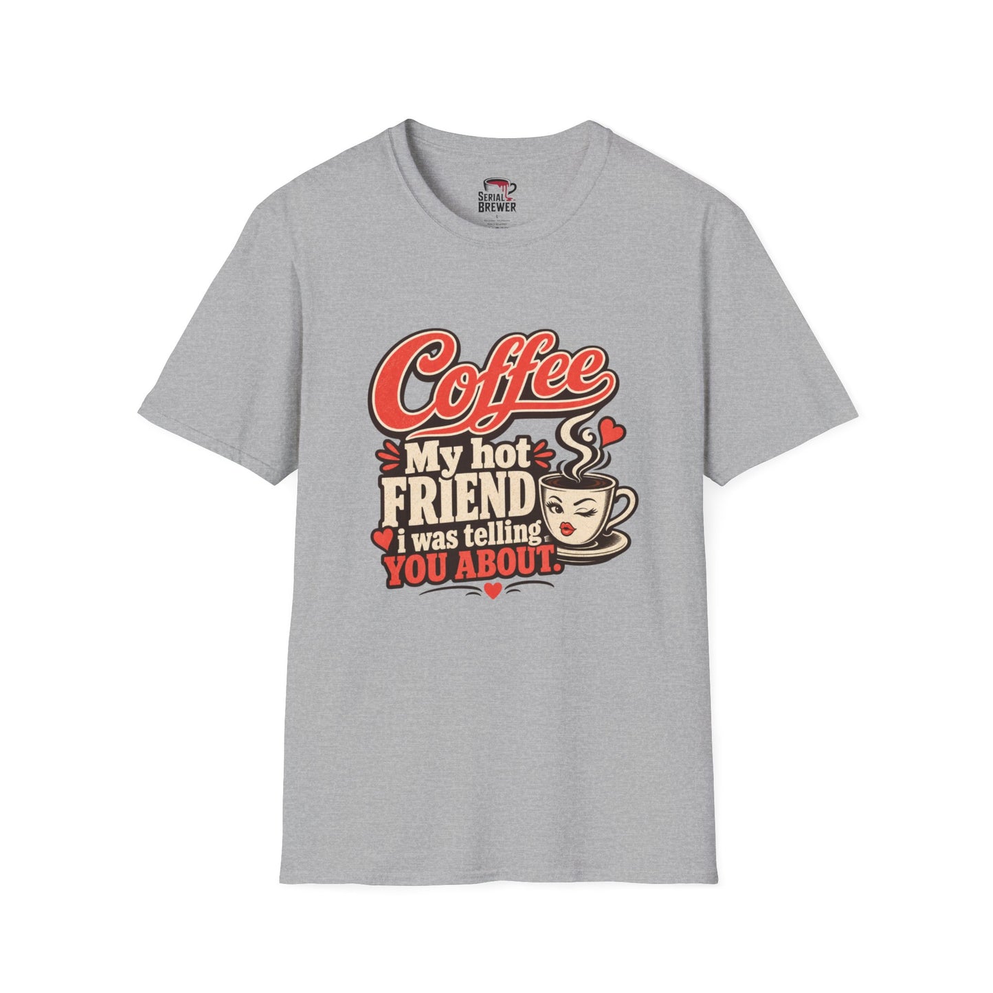 “Coffee My Hot Friend” Funny Coffee Lover Tee
