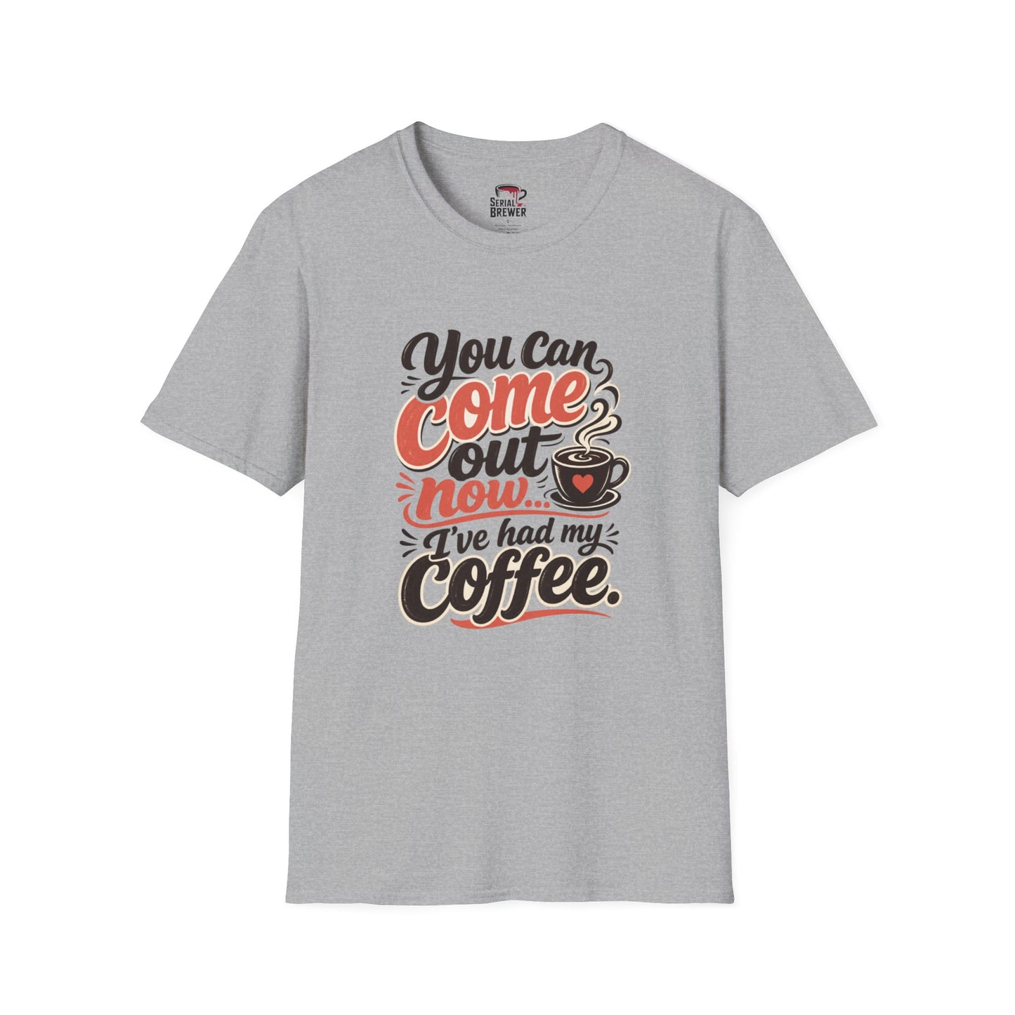 "You Can Come Out Now, I’ve Had My Coffee" Tee