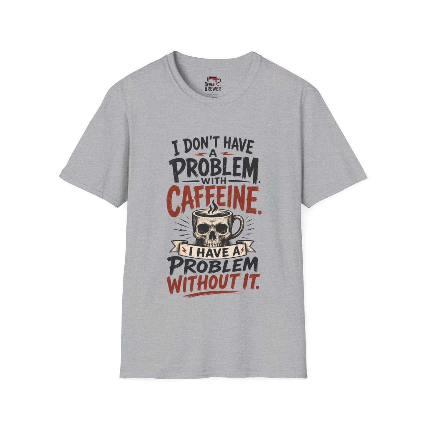 Coffee T-Shirt — “I Don’t Have a Problem with Caffeine” Funny Coffee Lover Tee