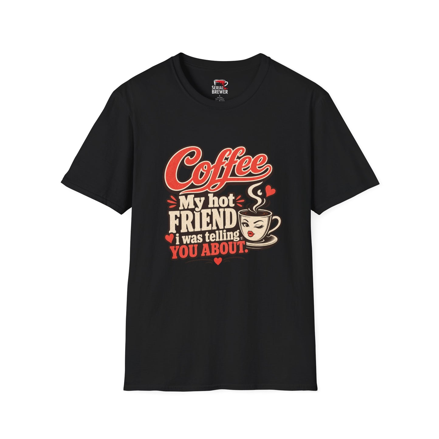 “Coffee My Hot Friend” Funny Coffee Lover Tee