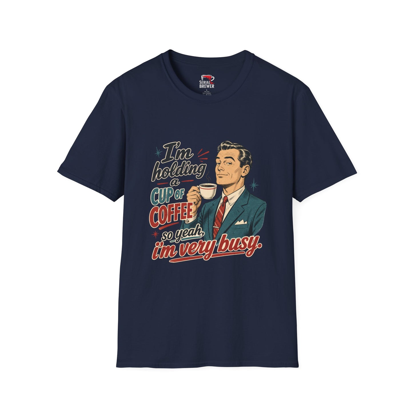 Coffee T-Shirt — "I'm Holding a Cup of Coffee So Yeah, I'm Very Busy" Retro Tee