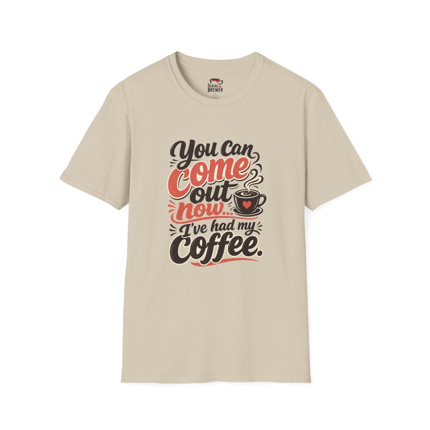 "You Can Come Out Now, I’ve Had My Coffee" Tee