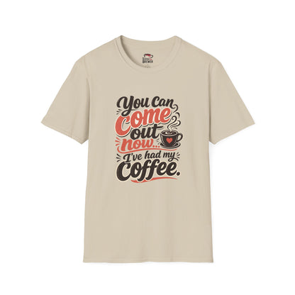 "You Can Come Out Now, I’ve Had My Coffee" Tee