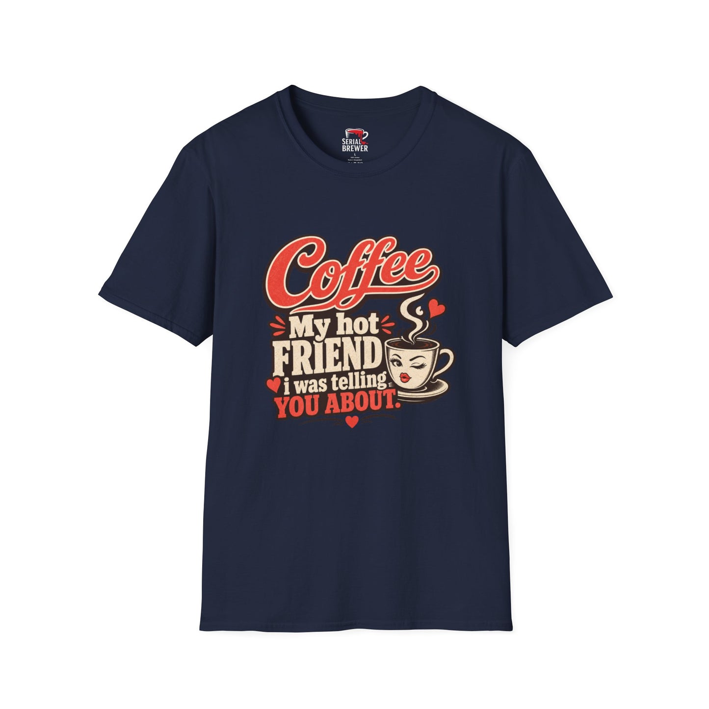 “Coffee My Hot Friend” Funny Coffee Lover Tee