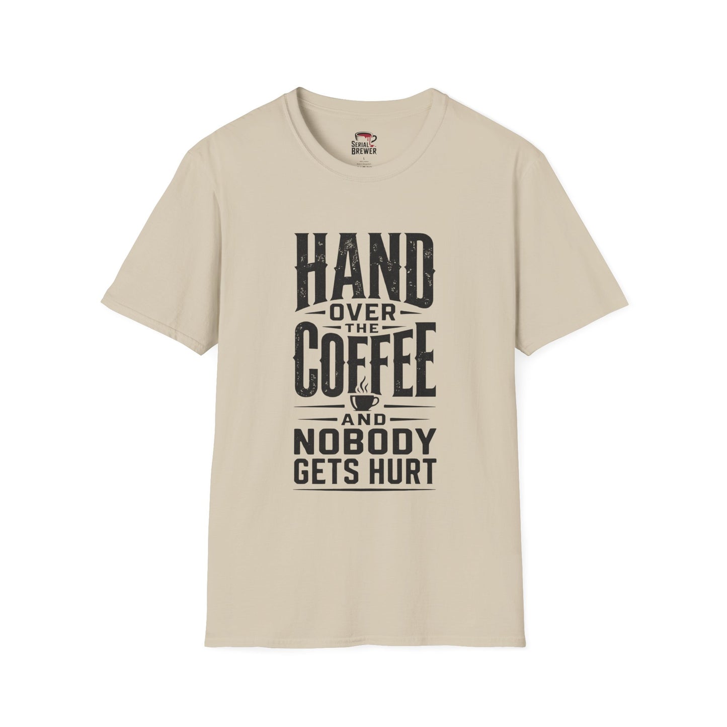 Hand Over the Coffee T‑Shirt — "Hand Over the Coffee and Nobody Gets Hurt" Funny Coffee Tee