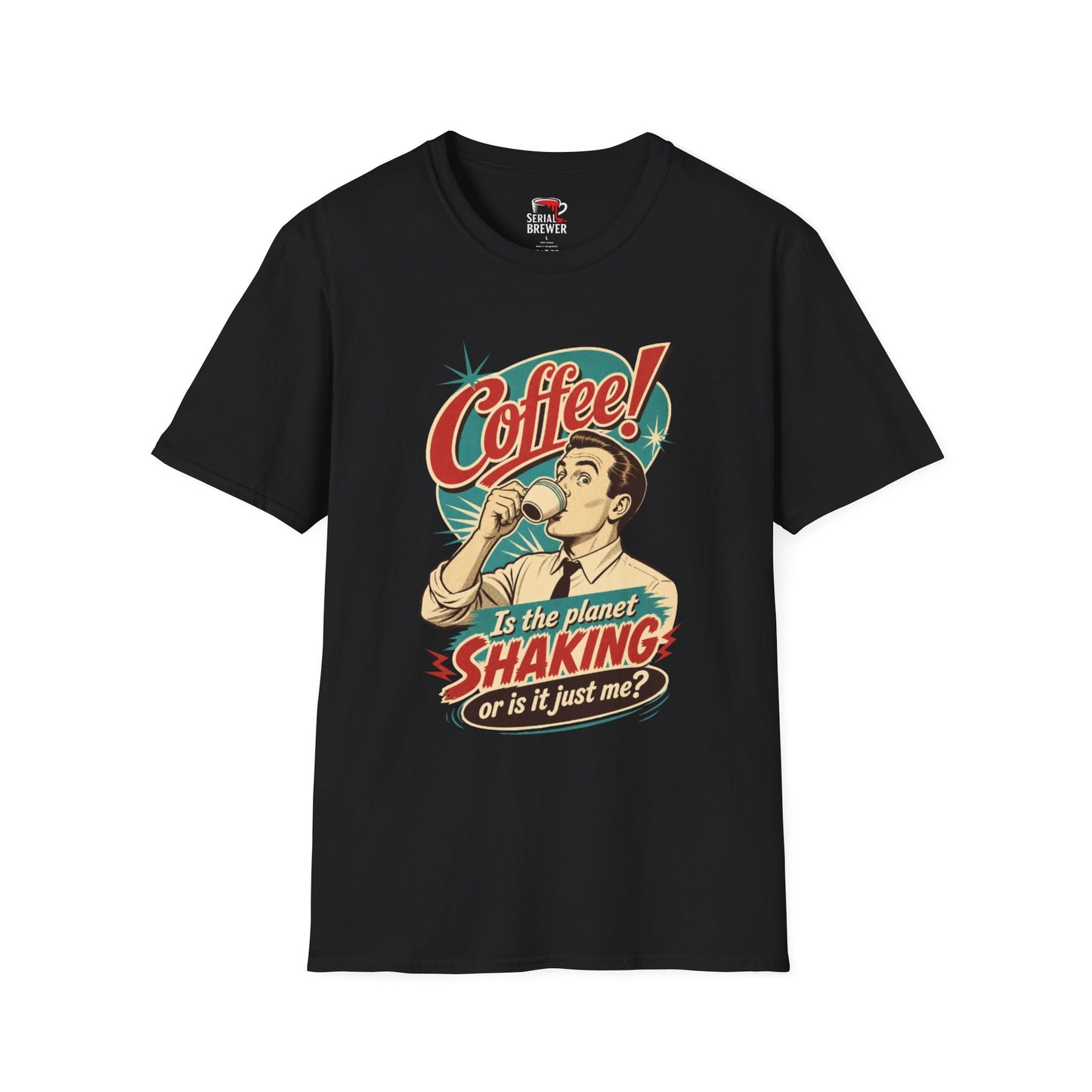 "Is the planet SHAKING or is it just me?" Vintage Coffee Shirt