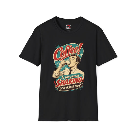 "Is the planet SHAKING or is it just me?" Vintage Coffee Shirt