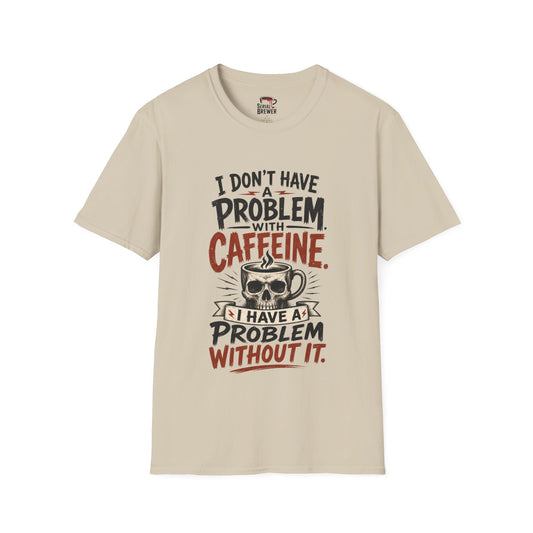 “I Don’t Have a Problem with Caffeine” Funny Tee