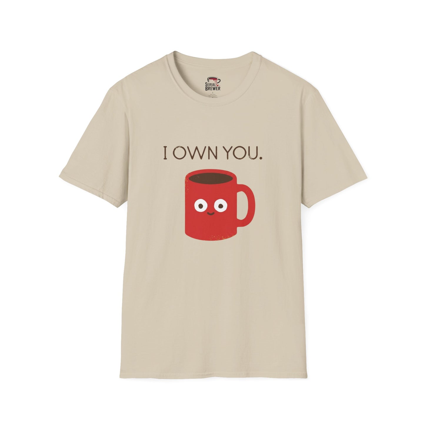 I Own You Mug T-Shirt — Funny Coffee Lover Shirt