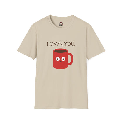 I Own You Mug T-Shirt — Funny Coffee Lover Shirt