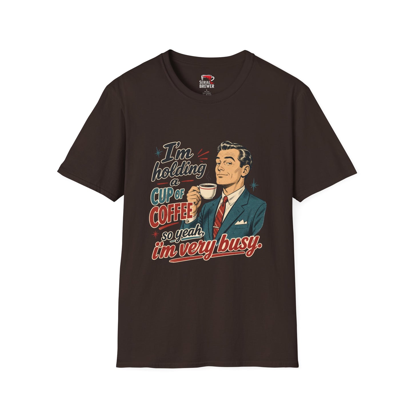 Coffee T-Shirt — "I'm Holding a Cup of Coffee So Yeah, I'm Very Busy" Retro Tee