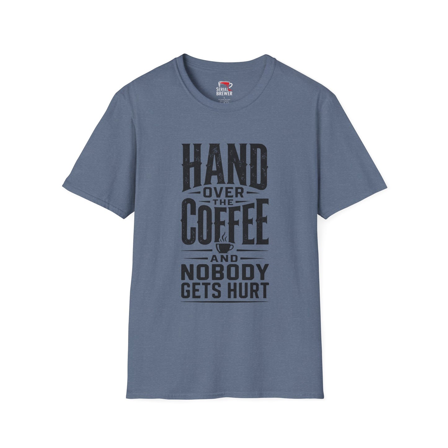 Hand Over the Coffee T‑Shirt — "Hand Over the Coffee and Nobody Gets Hurt" Funny Coffee Tee