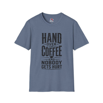 Hand Over the Coffee T‑Shirt — "Hand Over the Coffee and Nobody Gets Hurt" Funny Coffee Tee