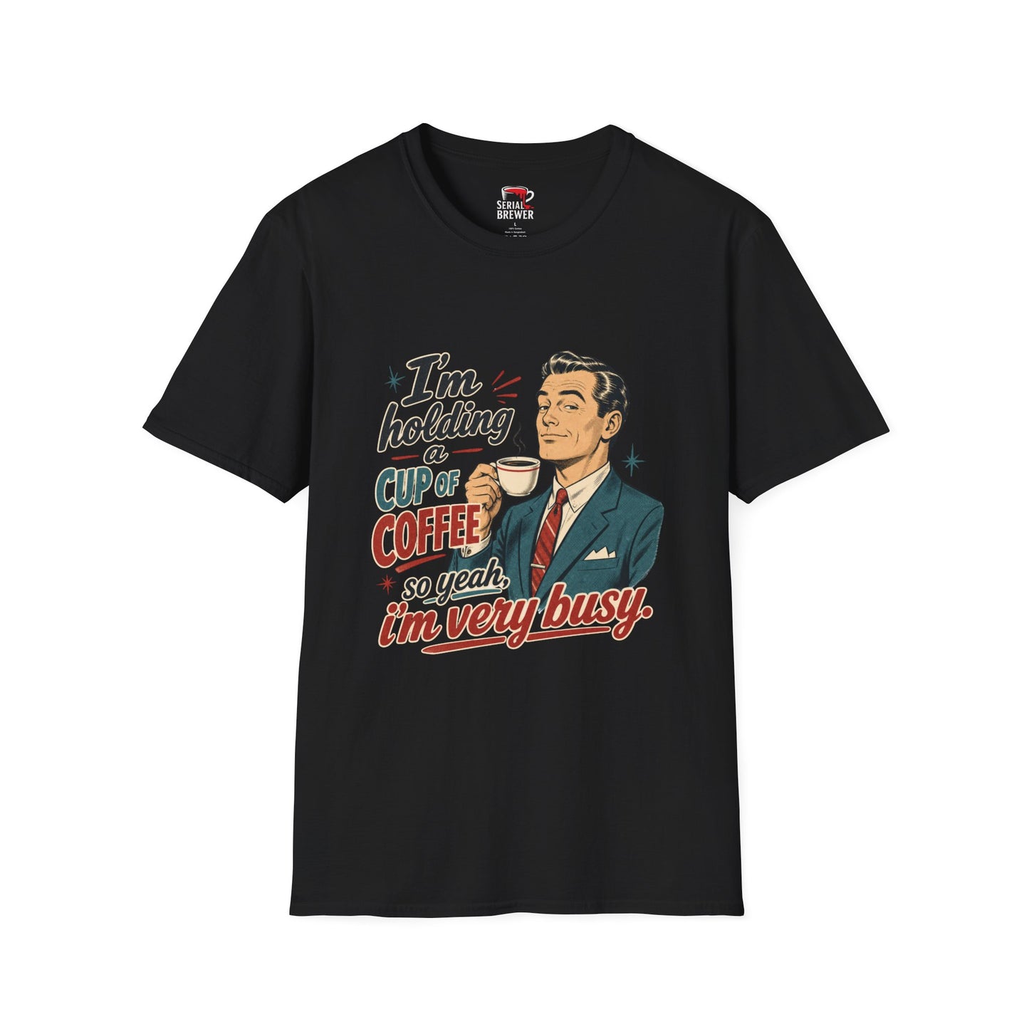 Coffee T-Shirt — "I'm Holding a Cup of Coffee So Yeah, I'm Very Busy" Retro Tee