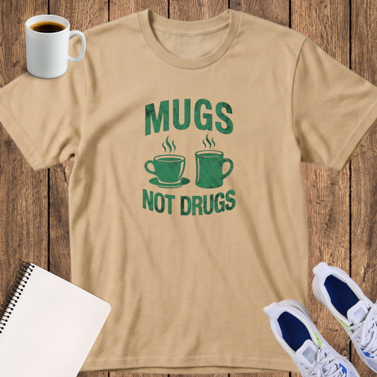 Mugs Not Drugs T-Shirt — Funny Coffee Lover Tee